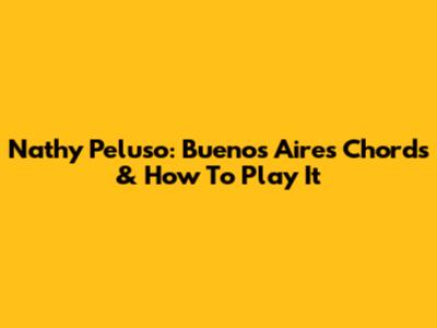 Nathy Peluso: Buenos Aires Chords & How To Play It