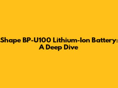 Shape BP-U100 Lithium-Ion Battery: A Deep Dive